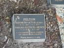 
Kenneth Victor (Curly) FELTON,
21-10-1908 - 30-6-2000;
Thelma Edith Florence FELTON,
17-12-1911 - 23-8-1998;
parents grandparents great-grandparents;
Mudgeeraba cemetery, City of Gold Coast
