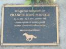 
Francis John POUSTIE,
26-12-1941 - 23-7-2003 aged 61 years,
father of Marie & Gary,
brother uncle;
Mudgeeraba cemetery, City of Gold Coast
