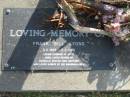 
Frank (Bill) LYONS,
3-2-1928 - 5-2-1998,
husband of Kitty,
father of Michelle, Sharon, Ben & Matthew;
Mudgeeraba cemetery, City of Gold Coast
