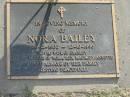 
Nora BAILEY,
26-12-1902 - 12-10-1996,
wife of Stanley,
mother of Nora, Rex, Maureen & Annette;
Mudgeeraba cemetery, City of Gold Coast
