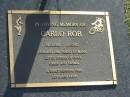 
Carlo ROB,
21-11-1942 - 10-1-2002,
husband of Maria,
father of Gino, Carlo & Tanika;
Mudgeeraba cemetery, City of Gold Coast

