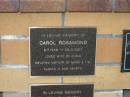 
Carol ROSAMOND,
8-7-1948 - 26-3-2007,
wife of Chris,
mother of Mark & Tim;
Mudgeeraba cemetery, City of Gold Coast
