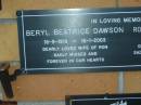 
Beryl Beatrice DAWSON,
16-9-1919 - 16-1-2003,
wife of Ron;
Ronald (Smokey) DAWSON,
22-9-1922 - 24-8-2007,
husband of Beryl;
Mudgeeraba cemetery, City of Gold Coast
