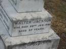 
Elizabeth Agusta JACKSON,
died 30 March 1926 aged 68 years,
wife mother;
Alice Catherine GEMMELL (nee JACKSON),
1901 - 1977;
William Edward JACKSON,
died 2 Nov 1939 aged 40 years;
Walter JACKSON,
died 28 Jan 1944 aged 97 years;
Nobby cemetery, Clifton Shire

