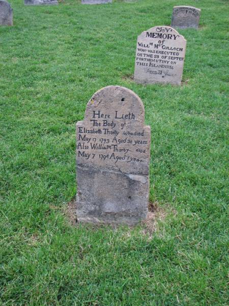 Elizabeth THURBY  | d: 17 May 1793 aged 30  | William THURBY  | d: 7 May 1794 aged 1 year  |   | William McCULLOCH  | executed 23 Sep 1834,aged 21 years  | (for mutiny on this island)  |   | H DRUMMON  | d: 22 Sep 1834  |   |   | Norfolk Island Cemetery  | Copyright: Peter Craig  | 