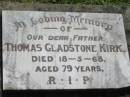 
Thomas Gladstone KIRK, father,
died 18-5-68 aged 79 years;
St James Catholic Cemetery, Palen Creek, Beaudesert Shire
