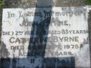 
John BYRNE,
died 2 Aug 1962 aged 83 years;
Catherine BYRNE,
died 26 Sept 1975 aged 87 years;
St James Catholic Cemetery, Palen Creek, Beaudesert Shire
