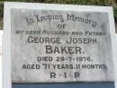 
George Joseph BAKER, husband father,
died 29-7-1976 aged 71 years 11 months;
St James Catholic Cemetery, Palen Creek, Beaudesert Shire
