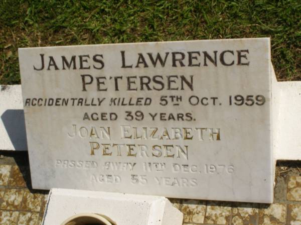 James Lawrence PETERSEN,  | accidentally killed 5 Oct 1959 aged 39 years;  | Joan Elizabeth PETERSEN,  | died 11 Dec 1976 aged 55 years;  | Polson Cemetery, Hervey Bay  | 