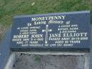 
Robert John MONEYPENNY,
husband father poppa great-poppa,
died 6-4-1993 aged 77 years;
Jane Elliott MONEYPENNY,
wife mother nanna big-nanna,
died 29-10-2008 aged 85 years;
Polson Cemetery, Hervey Bay
