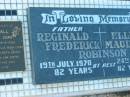 
Florence Joan FORKNALL,
15-7-1925 - 19-8-2003,
wife of Neville,
mother of Brian & Keith,
mother-in-law sister grandmother aunt;
Reginald Frederick ROBINSON,
father,
died 19 July 1970 aged 82 years;
Ellen Maud ROBINSON,
died 24 July 1974 aged 82 years;
Polson Cemetery, Hervey Bay
