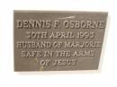 
Dennis F. OSBORNE,
died 30 April 1993,
husband of Marjorie;
Polson Cemetery, Hervey Bay
