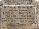 
parents;
Edward TAYLOR,
died 15 Dec 1932 aged 65 years;
Augusta Alma TAYLOR,
died 12 July 1941 aged 72 years;
Ravensbourne cemetery, Crows Nest Shire
