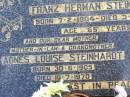 
Franz Herman STEINHARDT,
husband father grandfather,
born 7-2-1904 died 3-3-1969 aged 65 years;
Agnes Louise STEINHARDT,
mother mother-in-law grandmother,
born 30-6-1905 died 10-7-1970;
Ropeley Immanuel Lutheran cemetery, Gatton Shire
