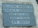 
Amelia C. LOGEGEIGER,
died 5 Oct 1952 aged 71 years;
Rosevale Church of Christ cemetery, Boonah Shire
