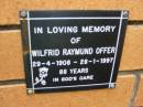 
Wilfrid Raymund OFFER,
29-4-1908 - 28-1-1997 aged 88 years;
Rosewood Uniting Church Columbarium wall, Ipswich
