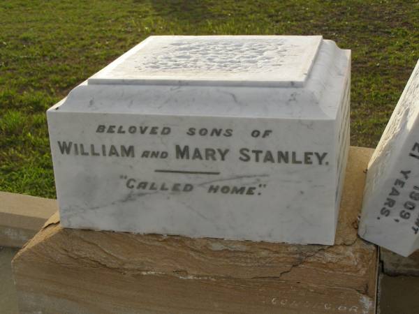 sons of William & Mary STANLEY;  | Arthur,  | died from an accident 16 May 1899 aged 19 years;  | Edward,  | died from an accident 14 Feb 1909 aged 21 years;  | Willie,  | eldest son,  | died 1 March 1917 aged 42 years;  | Maude Eveline FARLEY,  | third daughter,  | died 25 May 1969 aged 86 years;  | William,  | husband of Mary STANLEY,  | died 8 March 1919 aged 67 years;  | Mary Ann STANLEY,  | wife mother,  | died 26 July 1951 aged 97 years;  | Bald Hills (Sandgate) cemetery, Brisbane  | 