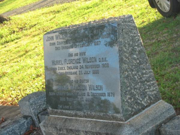 John WILSON,  | born County Down Ireland 5 July 1882,  | died Brisbane 15 Feb 1967;  | Muriel Florence WILSON,  | wife,  | born Essex England 24 Nov 1909,  | died Brisbane 26 July 1998;  | Minnie Malcolm WILSON,  | sister,  | born Country Down Ireland 12 Dec 1878,  | died Brisbane 20 June 1939;  | Bald Hills (Sandgate) cemetery, Brisbane  | 