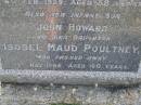
Henrietta DRIVER,
mother,
died 6 Feb 1929 aged 58 years;
John Howard,
infant son;
Isobel Maud POULTNEY,
daughter,
died 18 May 1946 aged 40 years;
Bald Hills (Sandgate) cemetery, Brisbane
