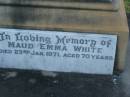 
Emily,
wife of Henry VANSTONE,
died 4 Oct 1912 aged 39 years;
Henry VANSTONE,
died 8 June 1952 aged 82 years;
Maud Emma WHITE,
died 23 Jan 1971 aged 70 years;
Iuta Doreen,
wife of W.L. MISON,
died 7 March 1928 aged 29 years;
Bald Hills (Sandgate) cemetery, Brisbane
