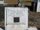 
John Brown 9 May 1962 aged 81

Anglican Cemetery, Sherwood.



