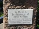 
John W TODD
6 Mar 1840 to 31 Jan 1905

St Thomas Anglican, Toowong, Brisbane

