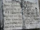 
Doris Elizabeth (ELLIOTT)
(daughter of W & J ELLIOTT)
25 Sep 1909, aged 18 months
George A I F
killed in France
Jane (ELLIOTT)
(wife of William ELLIOTT)
15 May 1919, aged 48

Charles Victor ELLIOTT
16 Dec 1950, aged 49
Stone Quarry Cemetery, Jeebropilly, Ipswich
