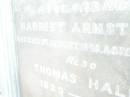 
Harriet Armstrong,
wife of Thomas HALL,
died 27 Aug 1898 aged 72 years;
Thomas HALL,
1823 - 1904;
Swan Creek Anglican cemetery, Warwick Shire
