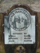 
Florence Frances LEGRAND
B: 1878
D: 1950
(revered by Romeo, Vivienne, Jack, Hazel, Marie, Harvey)

Tamborine Catholic Cemetery, Beaudesert

