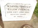 
Ellen (Nell) FRANCIS,
aunt,
died 29 June 1953 aged 85 years;
Frank FRANCIS,
died 28 Dec 1946 aged 76 years;
Warra cemetery, Wambo Shire
