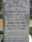 
Joseph COLVIN
25 Apr 1897, aged 67
(wife) Ann COLVIN
24 Apr 1931, aged 84

Constance COLVIN
3 Jan 1965, aged 82
(husband) Joseph COLVIN
15 May 1970, aged 88

Samuel COLVIN
17 May 1914, aged 37
Alexander COLVIN
22 Jul 1960, aged 87
Elizabeth HEATHWOOD
2 Jan 1977, aged 92

Beryl Aston HEATHWOOD
3 Nov 1915, aged 2 years 10 months

Joseph Alexander HINCHCLIFFE
(son of H A and A HINCHCLIFFE
20 Nov 1904, aged 3 years

Wonglepong cemetery, Beaudesert
