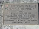 
Edwin John WILSON (Ted),
husband of Veronica,
father of Robert, Kym & Jennifer,
born 9 Nov 1958,
accidentally died 21 Feb 1992 aged 33 years;
Woodford Cemetery, Caboolture
