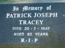 
Patrick Joseph TRACEY,
died 20-7-1947 aged 82 years;
Woodford Cemetery, Caboolture
