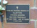 
Steven Andrew CLAYTON,
died tragically 27 July 1999 aged 19 years;
Woodford Cemetery, Caboolture
