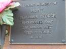 
Benjamin George HUNT,
died 21 March 1987 aged 71 years;
Woodford Cemetery, Caboolture
