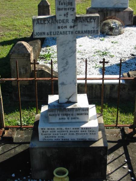 Alexander Stanley,  | son of John & Elizabeth CHAMBERS,  | died 18 Feb 1909 aged 2 years 4 months 6 days;  | Woodford Cemetery, Caboolture  | 