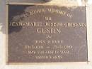 
Mr Jean-Marie Joseph Ghislain GUSTIN
(born Paris, 28 May 1941, died 25 May 2004)
Woodhill cemetery (Veresdale), Beaudesert shire

