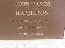 
Elsie Ellen Hamilton
d: 24 Feb 1931, aged 43
(husband) Charles Matthew Hamilton
d: 22 Jan 1959, aged 75
Joyce Elizabeth Shuttleworth (nee Hamilton)
9 Dec 2005, aged 92
John James Hamilton
b: 12 Sep 1912, d: 27 Sep 1998
(husband of Gwen,father of Oriel)
Woodhill cemetery (Veresdale), Beaudesert shire

