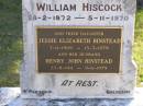 
Mary Jessie Hiscock
18 Jan 1928, aged 46
William Hiscock
b: 28 Feb 1872, d: 5 Nov 1970
(daughter) Jessie Elizabeth Binstead
b: 7 Nov 1909, d: 15 Mar 1979
(husband) Henry John Binstead
b: 22 Aug 1911, d: 9 Jun 1979
Woodhill cemetery (Veresdale), Beaudesert shire

