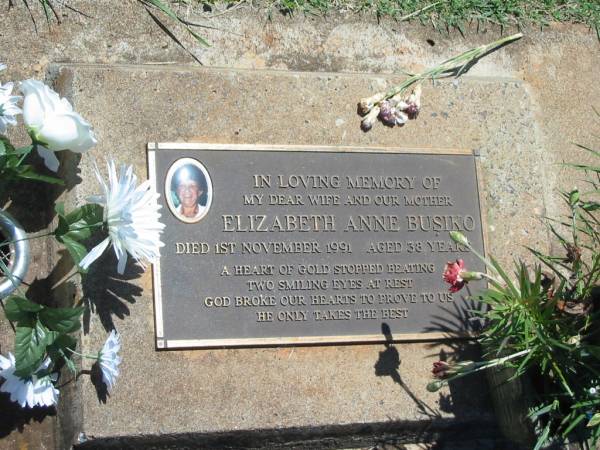 Elizabeth Anne BUSIKO,  | wife mother,  | died 1 Nov 1991 aged 38 years;  | Yarraman cemetery, Toowoomba Regional Council  | 