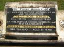 
Dulcie Rose SCHLOSS,
wife mother mother-in-law grandmother,
died 1-12-1962 aged 60 years;
Herbert Friederich SCHLOSS,
husband father father-in-law grandfather,
died 25-11-1990 aged 89 years;
Yarraman cemetery, Toowoomba Regional Council

